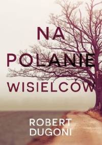Na polanie wisielców - Robert Dugoni