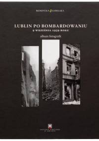 Lublin po bombardowaniu 9 września 1939 roku. Album fotografii. - Piotr Dymmel