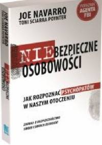 Niebezpieczne osobowości. Jak rozpoznać psychopatów w naszym otoczeniu. - Joe Navarro