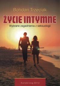 Życie intymne. Wybrane zagadnienia z seksuologii - Bohdan Trzeciak