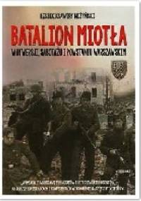 Batalion Miotła: W dywersji, sabotażu i powstaniu warszawskim