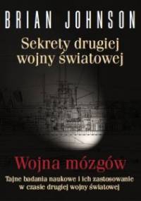 Sekrety drugiej wojny światowej. Wojna mózgów. Tajne badania naukowe i ich zastosowanie w czasie drugiej wojny światowej - Brian Johnson