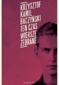 Ten czas. Wiersze zebrane - Krzysztof Kamil Baczyński