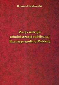 Zarys ustroju administracji publicznej Rzeczypospolitej Polskiej - Ryszard Szałowski
