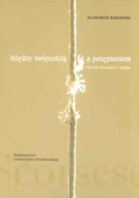 Między świętością a potępieniem Martin Scorsese i religia - Sławomir Bobowski