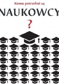 Komu potrzebni są naukowcy? - Monika Golonka