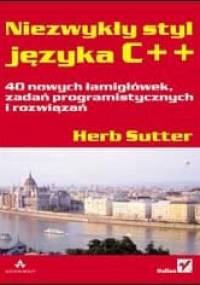 Niezwykły styl języka C++. 40 nowych łamigłówek, zadań programistycznych i rozwiązań - Herb Sutte