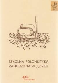Szkolna polonistyka zanurzona w języku - Ewa Nowak, Anna Janus-Sitarz