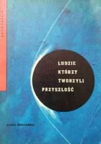 Ludzie, którzy tworzyli przyszłość - Egon Larsen