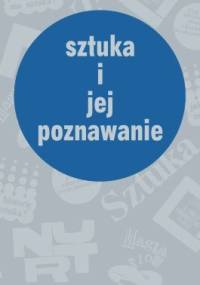 Sztuka i jej poznawanie : wybór tekstów "szkoły poznańskiej" publikowanych w latach 1965-1978 w czasopismach "Nurt" i "Sztuka"