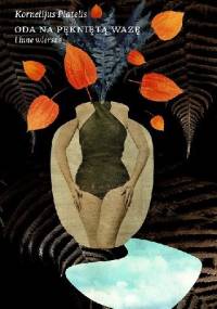 Oda na pękniętą wazę i inne wiersze - Kornelijus Platelis