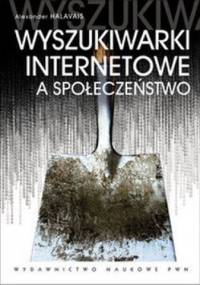 Wyszukiwarki Internetowe a społeczeństwo - Alexander Halavais