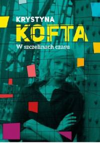 W szczelinach czasu. Intymnie o PRL-u - Krystyna Kofta