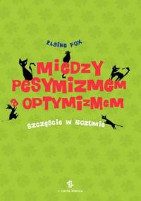 Między pesymizmem a optymizmem - Elaine Fox