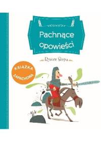 Pachnące opowieści. Rycerz Stopa - Raffaella Bertagnolio