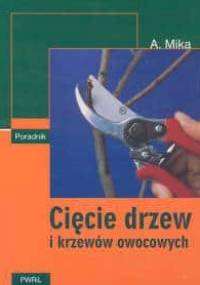 Cięcie drzew i krzewów owocowych - Augustyn Mika