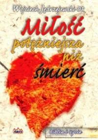 Miłość potężniejsza niż śmierć - Wojciech Jędrzejewski OP