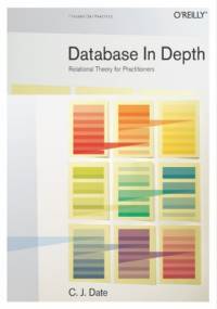 Database in Depth. Relational Theory for Practitioners - J. Date C.