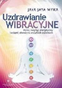 Uzdrawianie wibracyjne - Jaya Jaya Myra