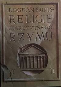 Religie Starożytnego Rzymu. T 2 - Bogdan Kupis