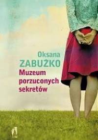 Muzeum porzuconych sekretów - Oksana Zabużko