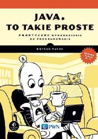 Java, to takie proste. Praktyczne wprowadzenie do programowania - Bryson Payne