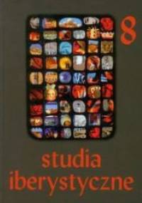 Studia Iberystyczne 8/2009. Zrozumieć język, przetłumaczyć świat. Księga pamiątkowa dedykowana profesor Jadwidze Koniecznej-Twardzikowej