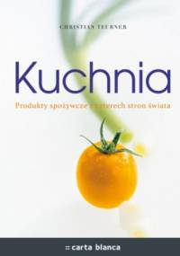 Kuchnia. Produkty spożywcze z czterech stron świata - Christian Teubner