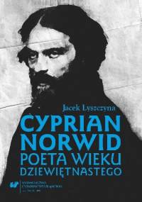 Cyprian Norwid. Poeta wieku dziewiętnastego - Jacek Lyszczyna