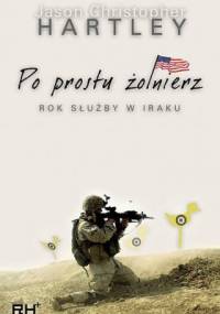 Po prostu żołnierz. Rok służby w Iraku. - Jason Christopher Hartley
