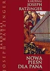 Nowa pieśń dla Pana. Wiara w Chrystusa a liturgia dzisiaj - Benedykt XVI