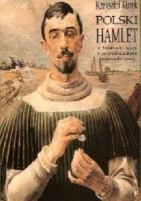 Polski Hamlet. Z historii idei i wyobraźni narodowej - Krzysztof Kurek