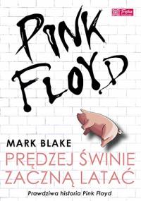 Pink Floyd. Prędzej świnie zaczną latać - Mark Blake