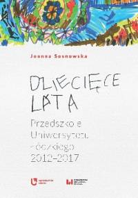 Dziecięce lata. Przedszkole Uniwersytetu Łódzkiego (2012–2017) - Joanna Sosnowska