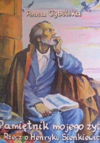 Pamiętnik mojego życia. Rzecz o Henryku Sienkiewiczu cz.2 - Anna Cybulska