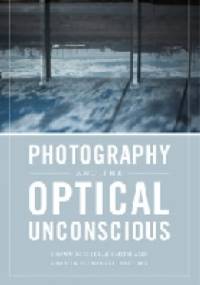 Photography and the Optical Unconscious - Shawn Michelle Smith, Sharon Sliwinski