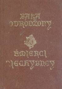 Baka odrodzony: uwagi o śmierci niechybnej wszystkim pospolitej, wierszem wyrażone - Józef Baka