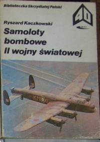 Samoloty bombowe II wojny światowej - Ryszard Kaczkowski