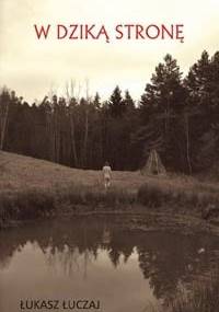 W dziką stronę - Łukasz Łuczaj