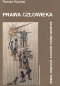 Prawa człowieka - prawo, instytucje, stosunki międzynarodowe - Roman Kuźniar