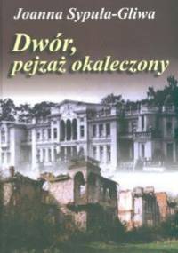 Dwór pejzaż okaleczony - Sypuła Gliwa Joanna