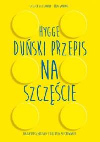 Hygge. Duński przepis na szczęście. Najskuteczniejsza filozofia wychowania - Jessica Alexander, Iben Dissing Sandahl