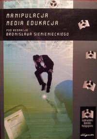 MANIPULACJA MEDIA EDUKACJA - Bronisław Siemieniecki