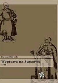 Wyprawa na Suczawę 1653 - Dariusz Milewski