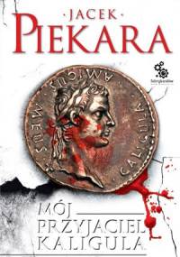 Mój przyjaciel Kaligula - Jacek Piekara