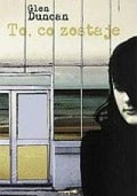 To, co zostaje - Glen Duncan