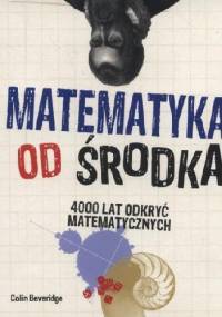 Matematyka od środka. 4000 lat odkryć matematycznych - Colin Beveridge