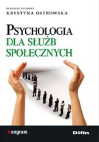 Psychologia dla służb społecznych - praca zbiorowa, Krystyna Ostrowska