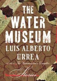 The Water Museum - Luís Alberto Urrea
