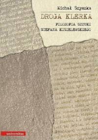 Droga Klerka. Filozofia sztuki Stefana Kisielewskiego - Michał Szyszka